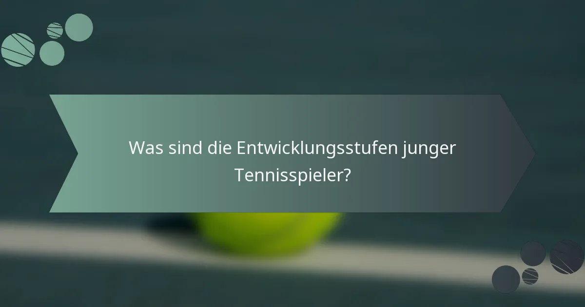 Was sind die Entwicklungsstufen junger Tennisspieler?