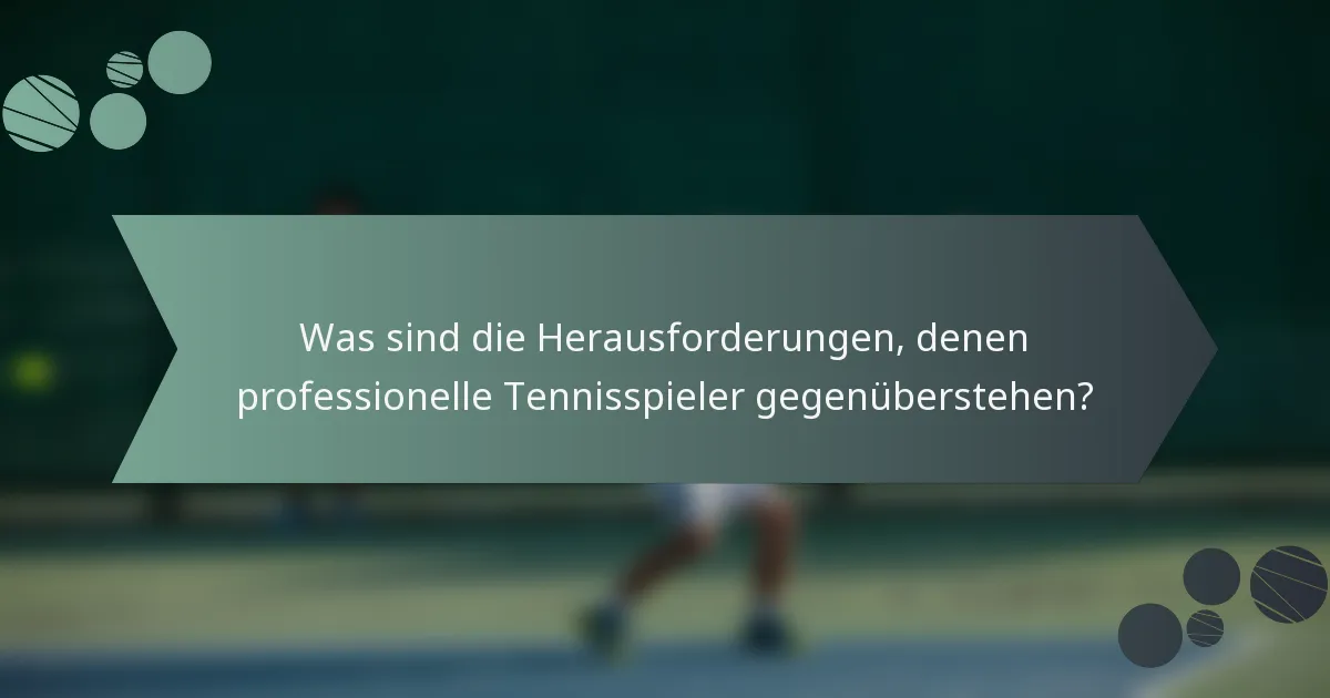 Was sind die Herausforderungen, denen professionelle Tennisspieler gegenüberstehen?
