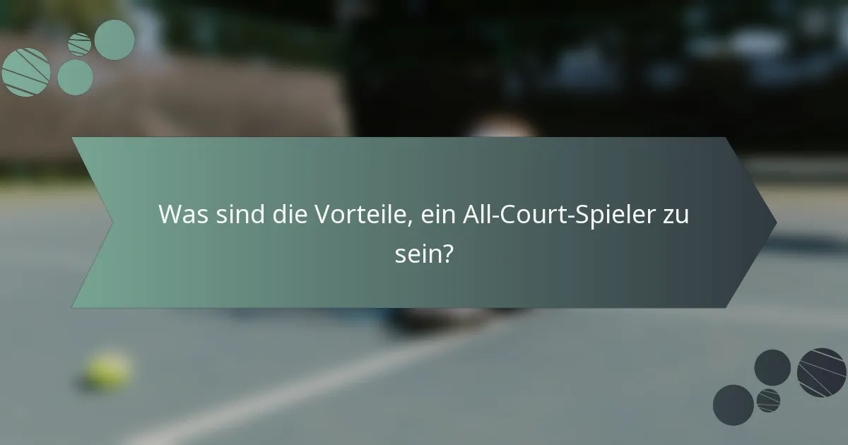 Was sind die Vorteile, ein All-Court-Spieler zu sein?