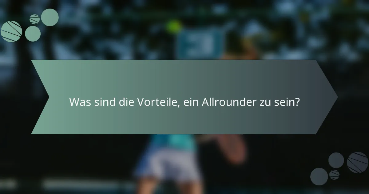 Was sind die Vorteile, ein Allrounder zu sein?