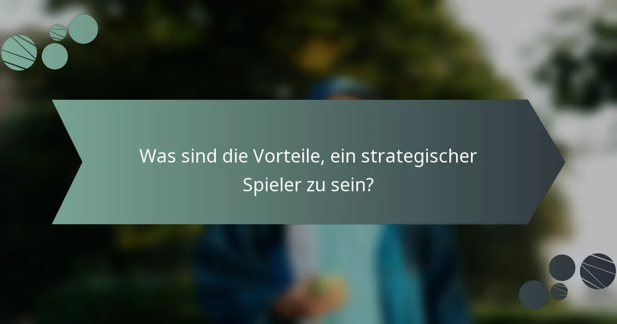 Was sind die Vorteile, ein strategischer Spieler zu sein?