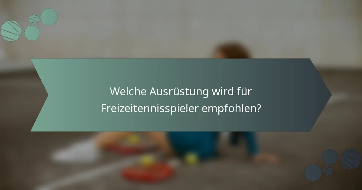 Welche Ausrüstung wird für Freizeitennisspieler empfohlen?