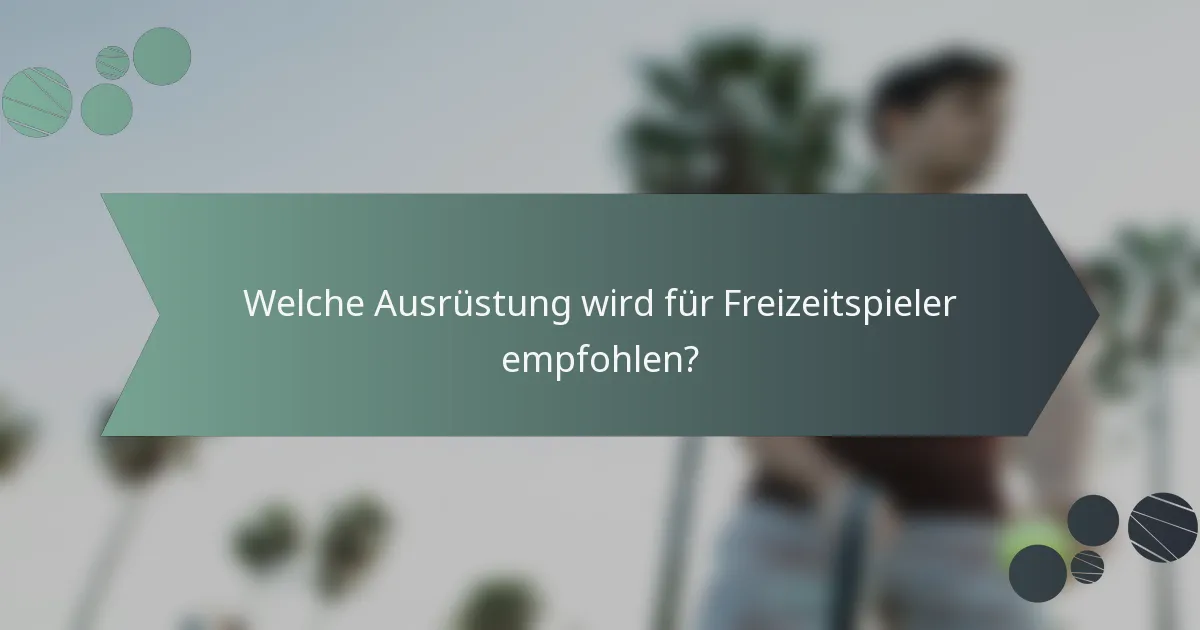 Welche Ausrüstung wird für Freizeitspieler empfohlen?