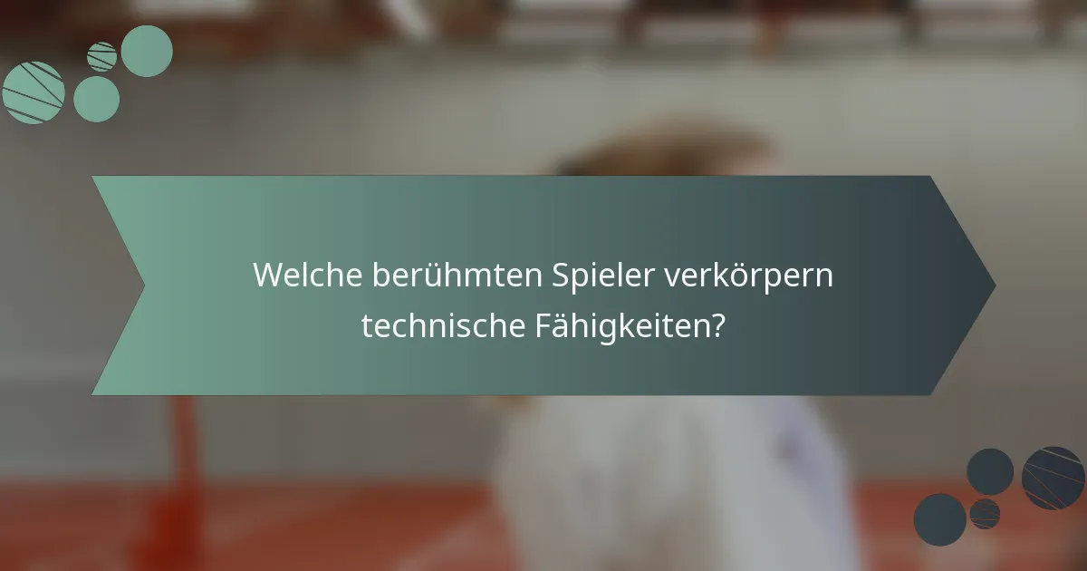 Welche berühmten Spieler verkörpern technische Fähigkeiten?