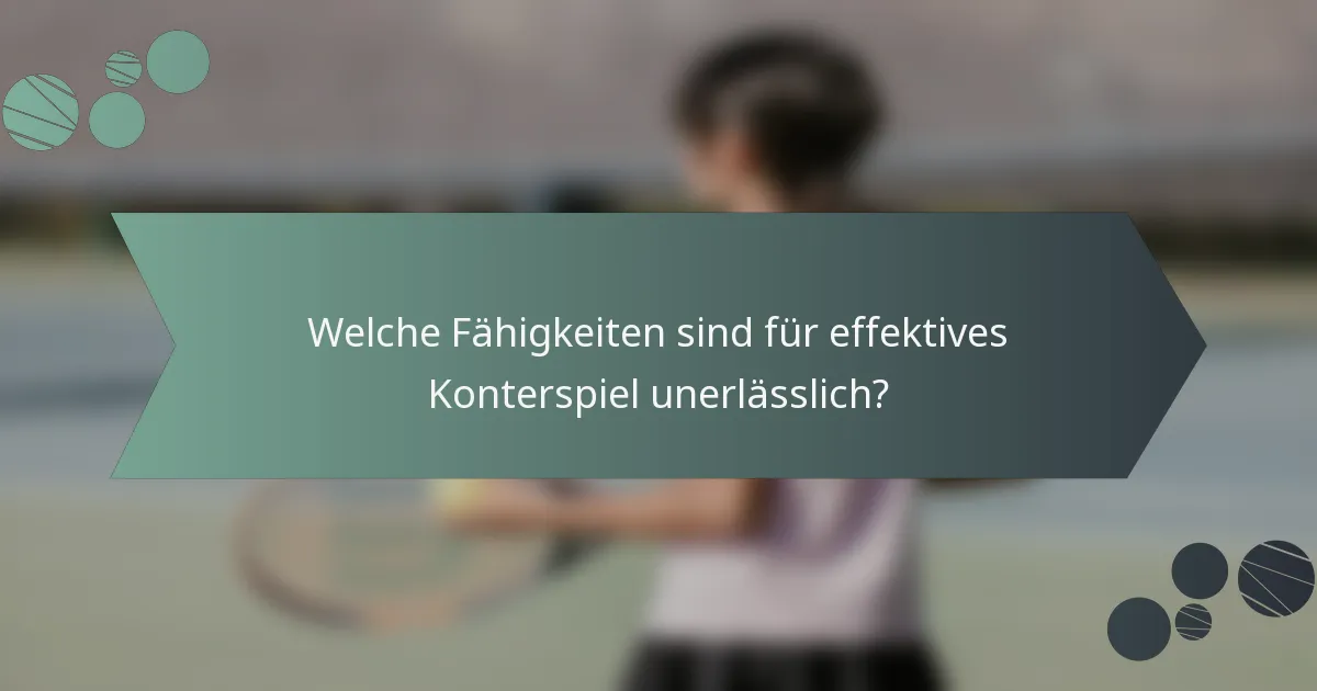 Welche Fähigkeiten sind für effektives Konterspiel unerlässlich?