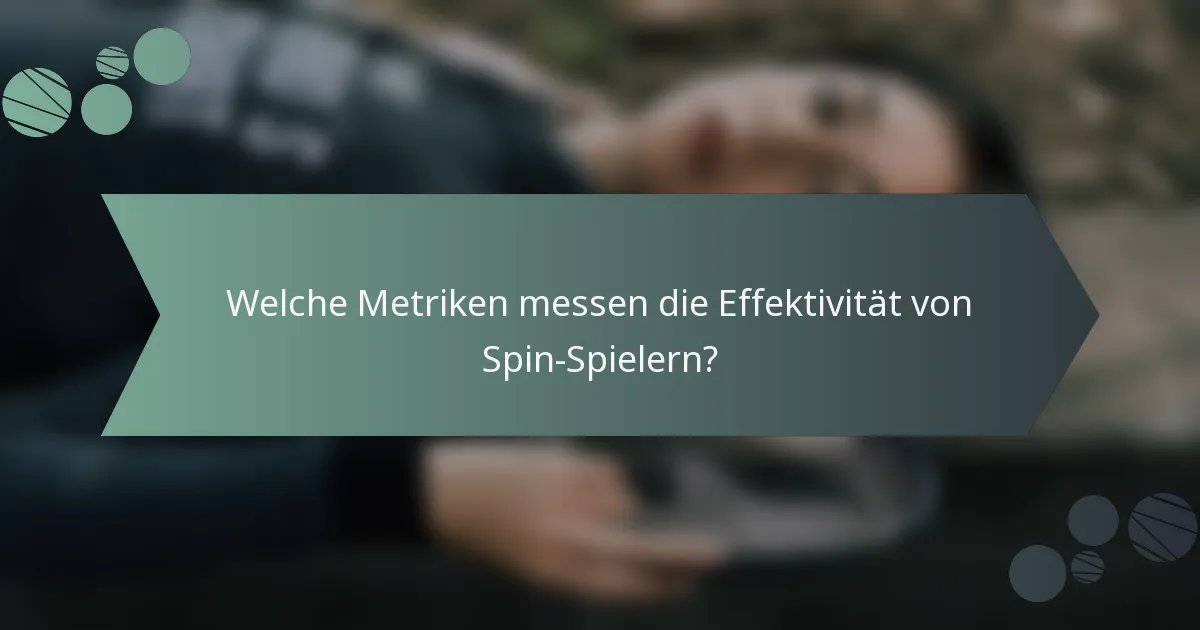 Welche Metriken messen die Effektivität von Spin-Spielern?