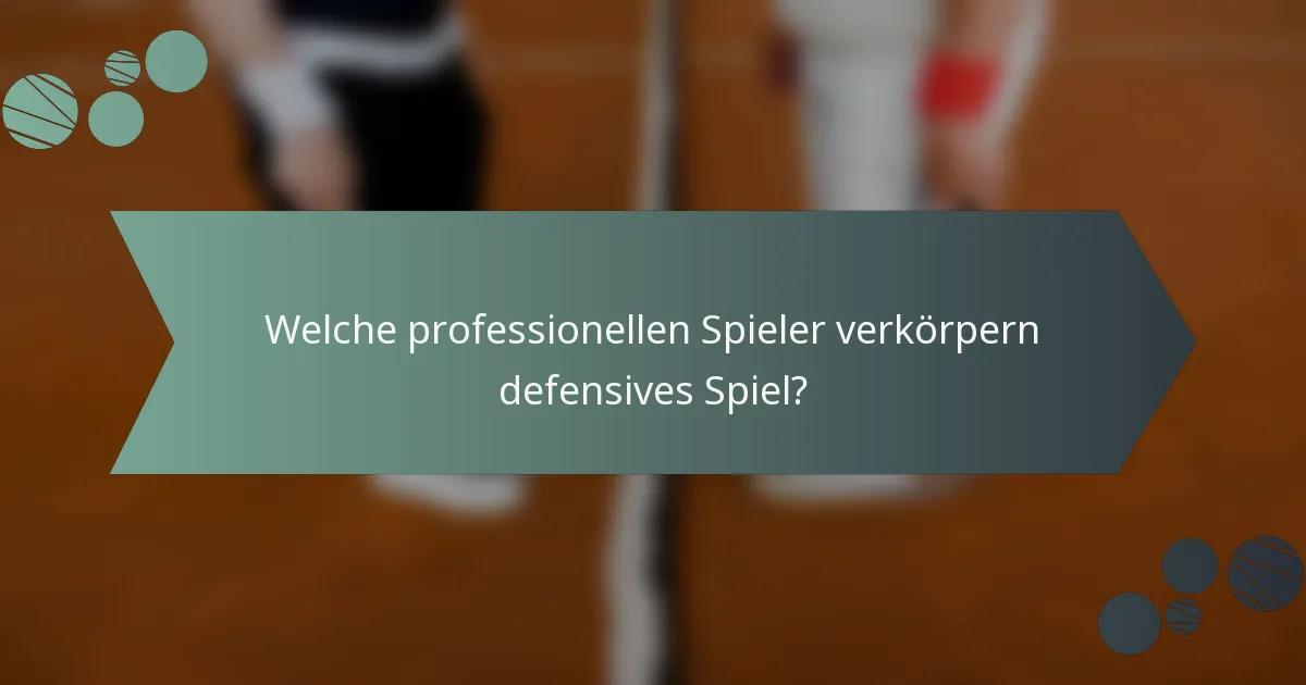 Welche professionellen Spieler verkörpern defensives Spiel?