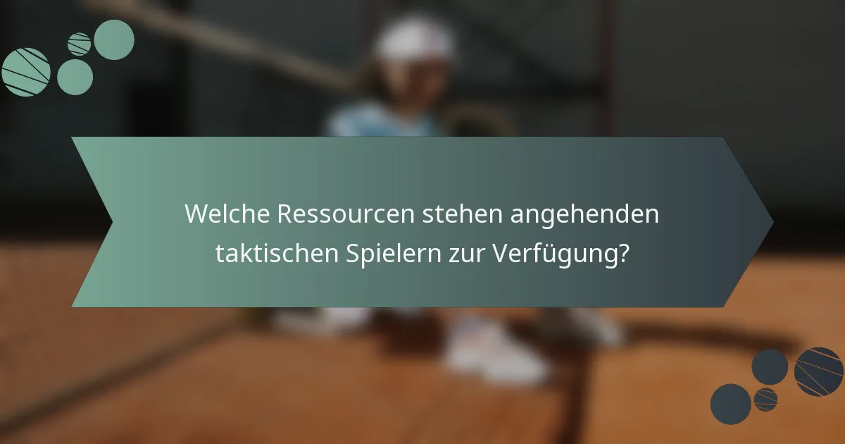 Welche Ressourcen stehen angehenden taktischen Spielern zur Verfügung?