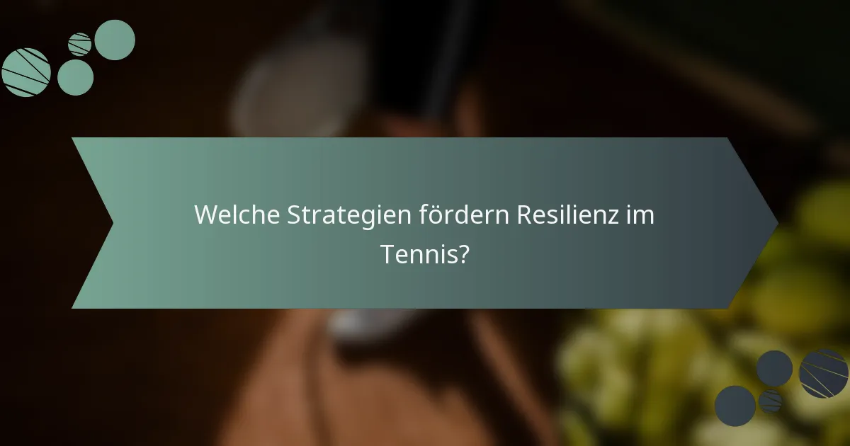 Welche Strategien fördern Resilienz im Tennis?