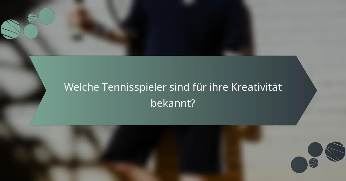 Welche Tennisspieler sind für ihre Kreativität bekannt?