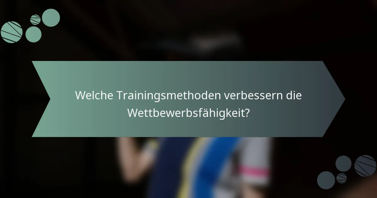 Welche Trainingsmethoden verbessern die Wettbewerbsfähigkeit?