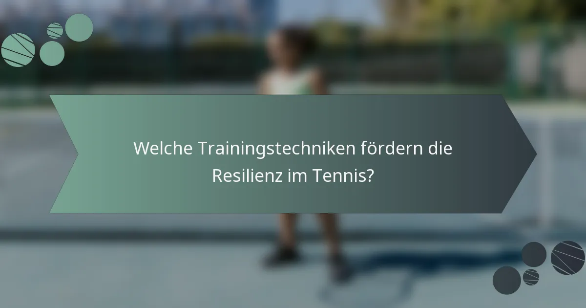 Welche Trainingstechniken fördern die Resilienz im Tennis?