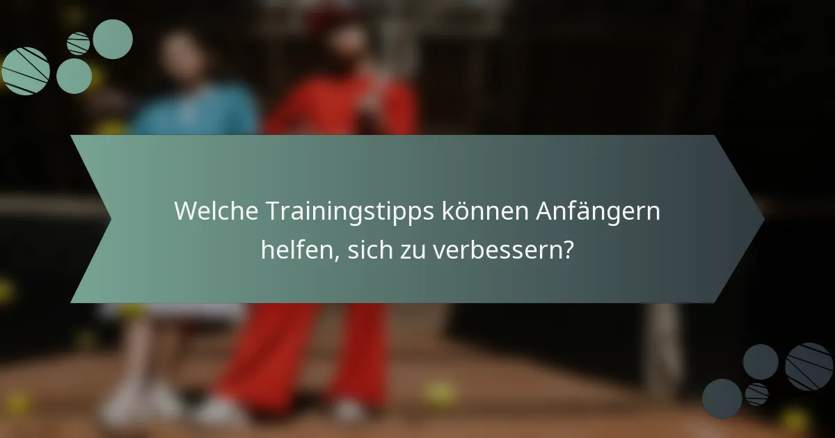 Welche Trainingstipps können Anfängern helfen, sich zu verbessern?