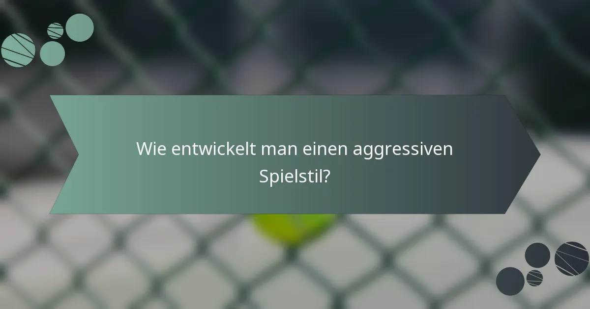 Wie entwickelt man einen aggressiven Spielstil?