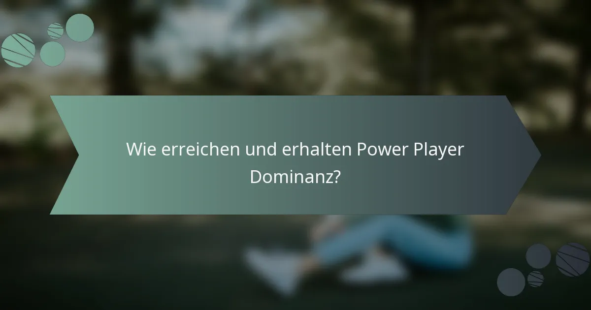 Wie erreichen und erhalten Power Player Dominanz?