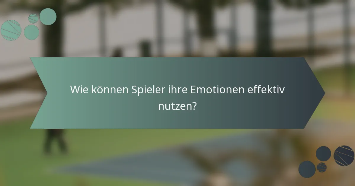 Wie können Spieler ihre Emotionen effektiv nutzen?