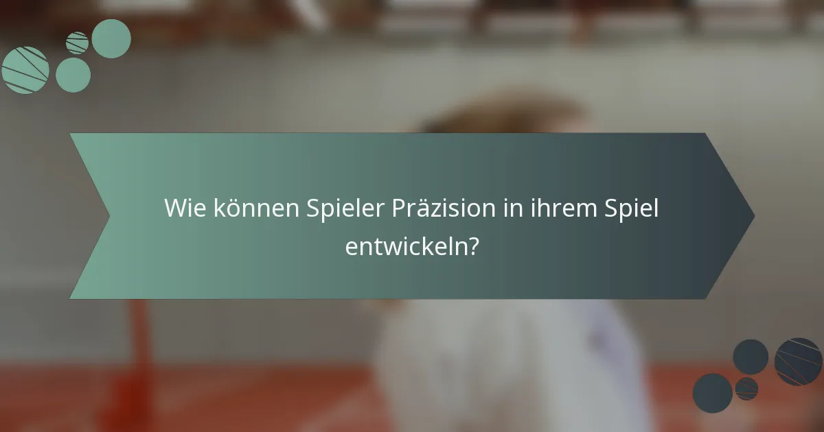 Wie können Spieler Präzision in ihrem Spiel entwickeln?
