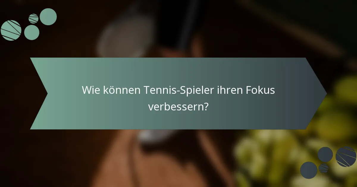 Wie können Tennis-Spieler ihren Fokus verbessern?