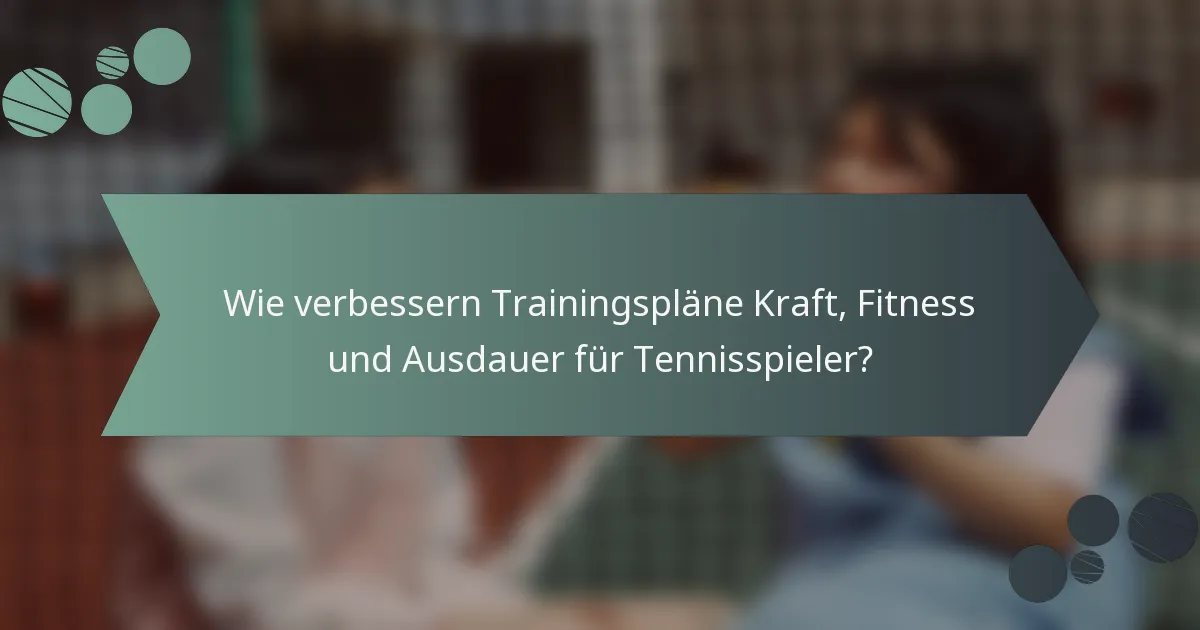 Wie verbessern Trainingspläne Kraft, Fitness und Ausdauer für Tennisspieler?