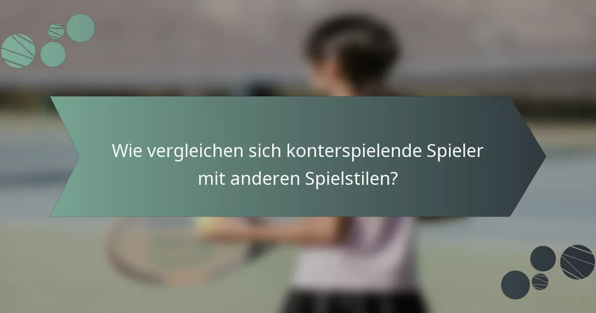 Wie vergleichen sich konterspielende Spieler mit anderen Spielstilen?