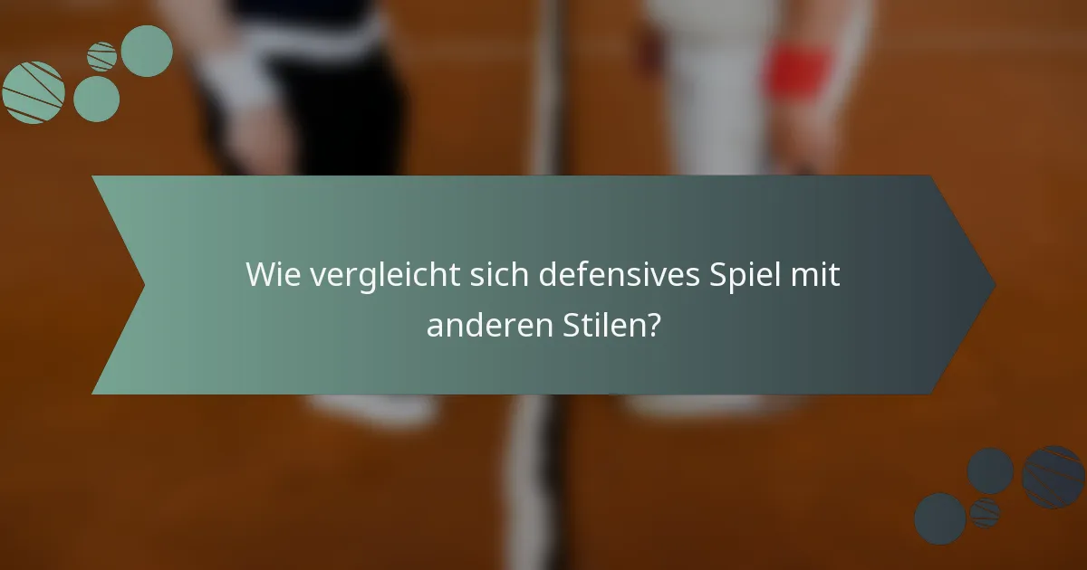 Wie vergleicht sich defensives Spiel mit anderen Stilen?