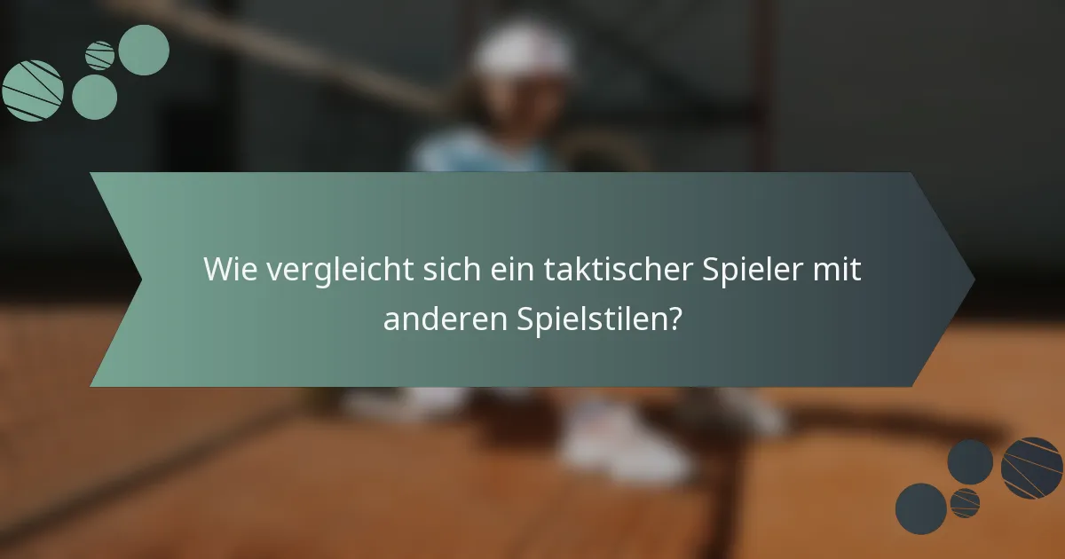 Wie vergleicht sich ein taktischer Spieler mit anderen Spielstilen?