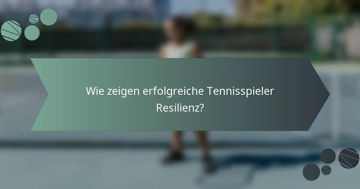 Wie zeigen erfolgreiche Tennisspieler Resilienz?